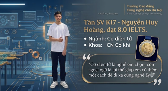 Tân SV K17 Nguyễn Huy Hoàng: Sau 8.0 IELTS là một lựa chọn mang tên ''Cơ điện tử''